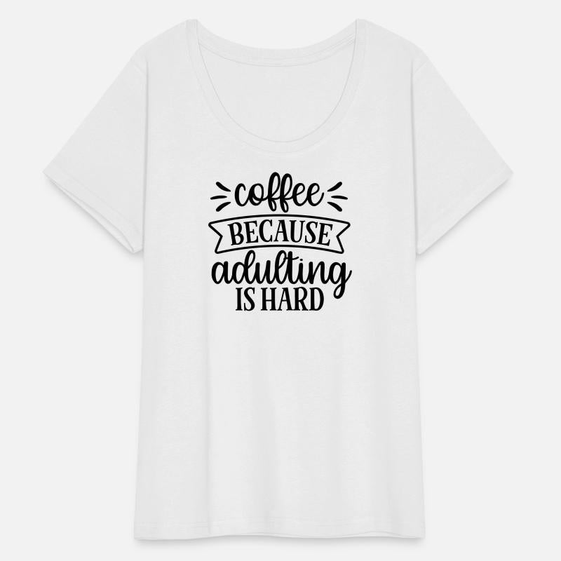 Coffee Because Adulthood Is Hard