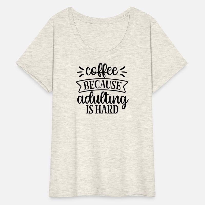 Coffee Because Adulthood Is Hard
