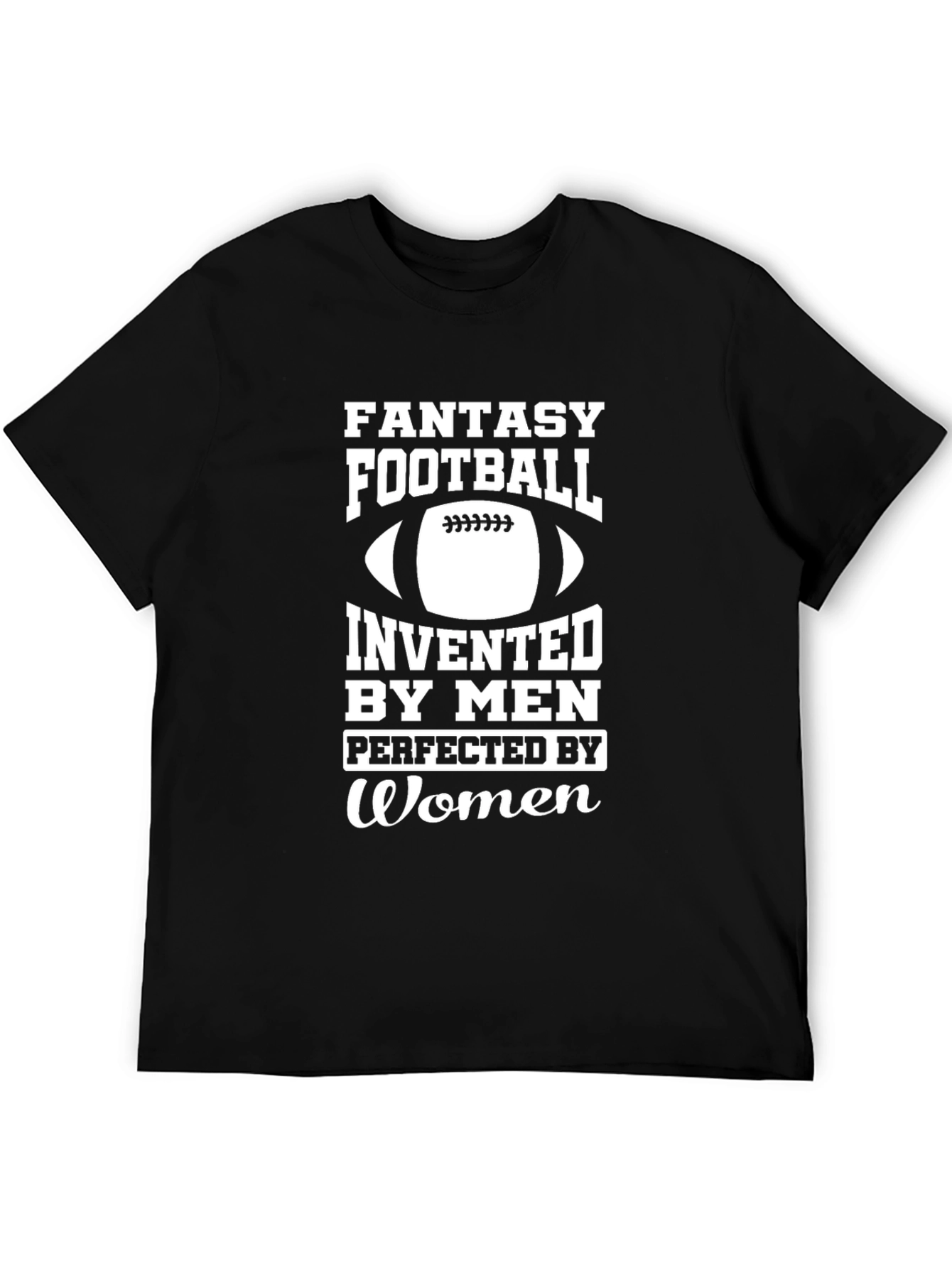 Fantasy Football Invented By Men Perfected By Women T-Shirt