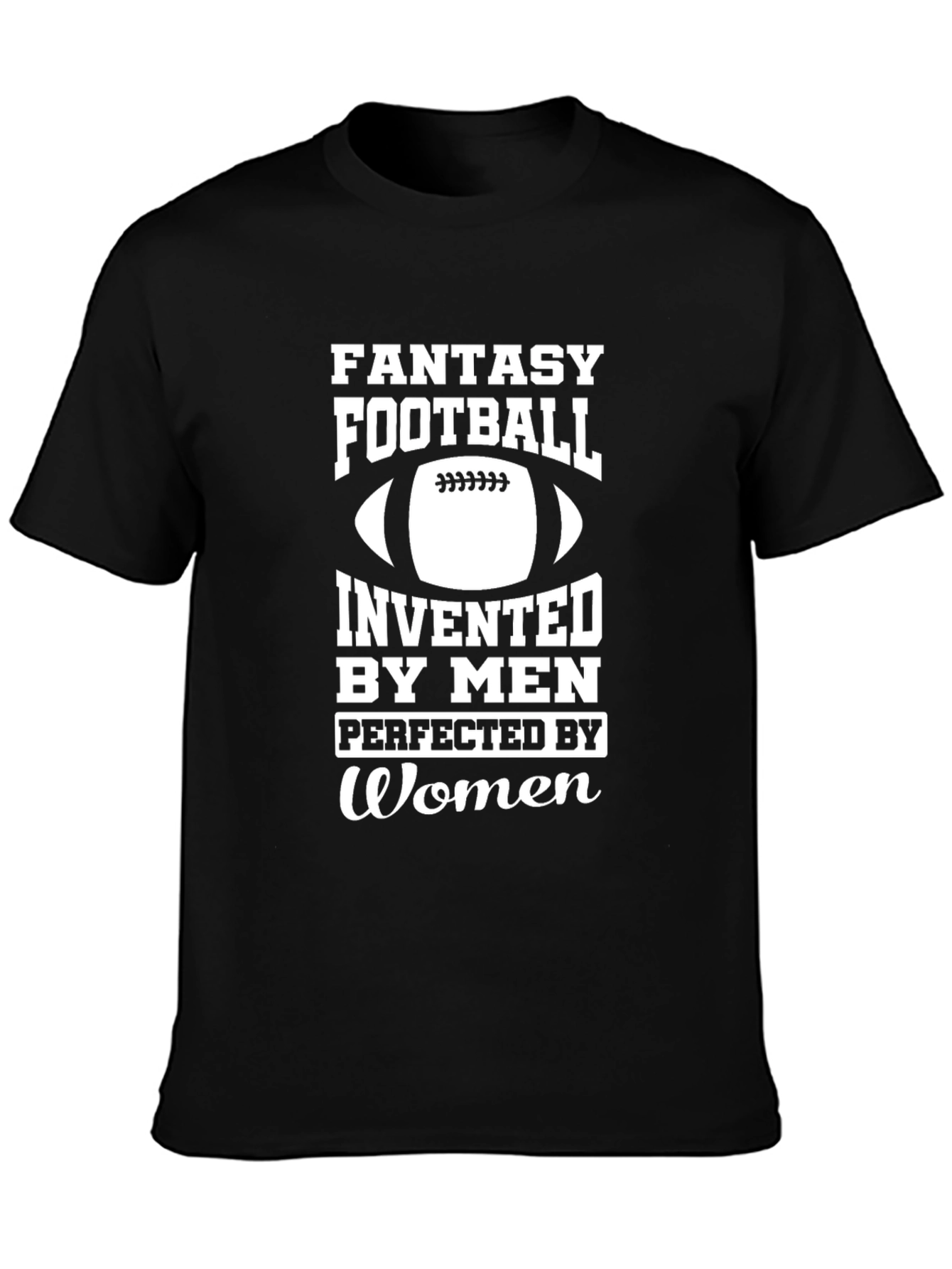 Fantasy Football Invented By Men Perfected By Women T-Shirt