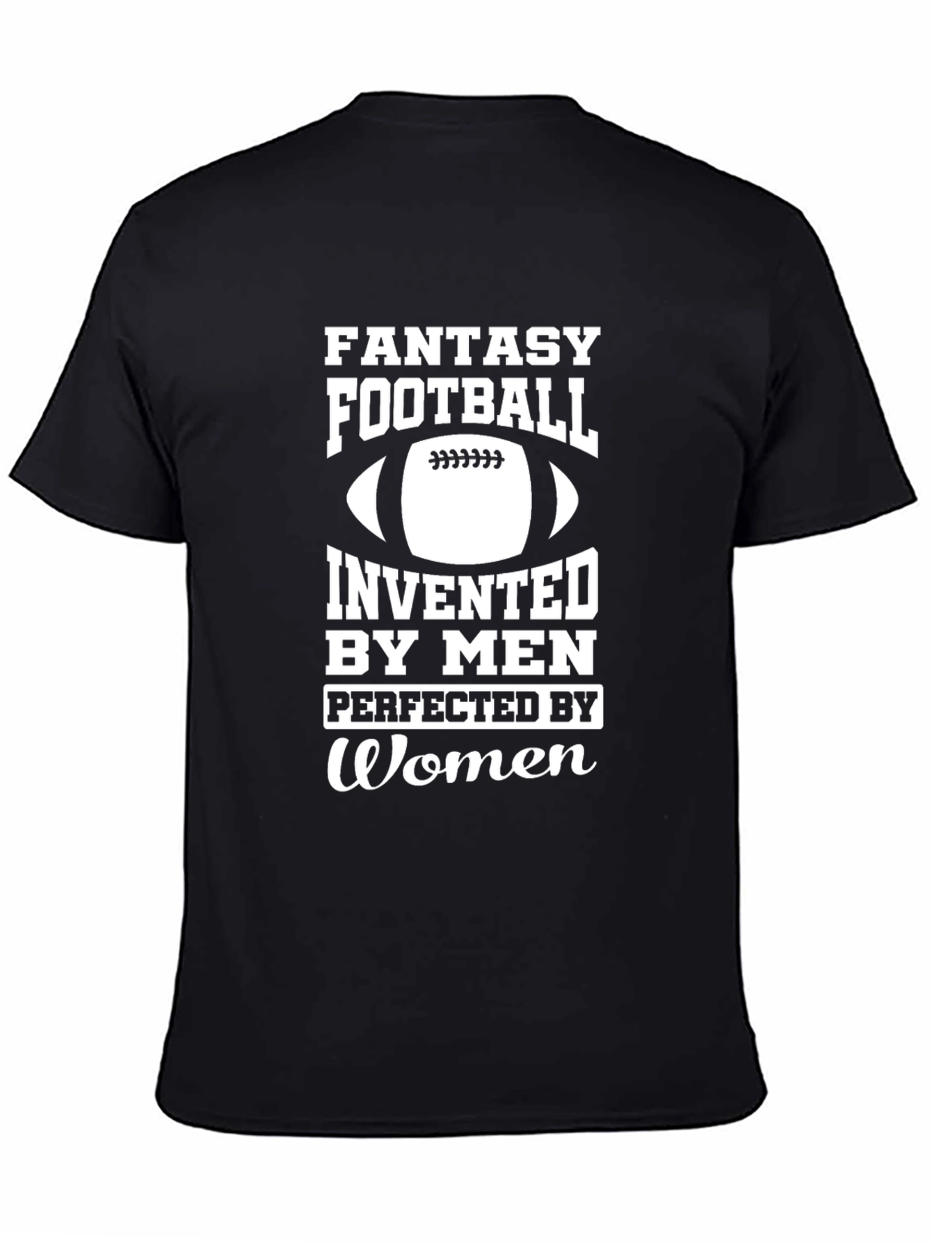 Fantasy Football Invented By Men Perfected By Women T-Shirt