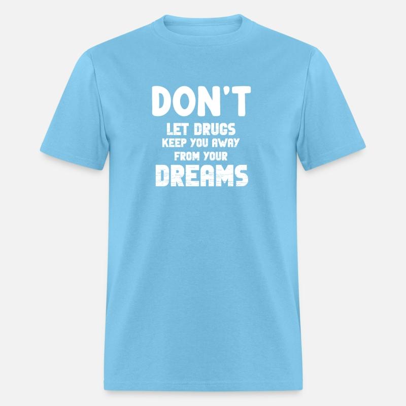 Don't Let Drugs Keep You Away From Your Dreams