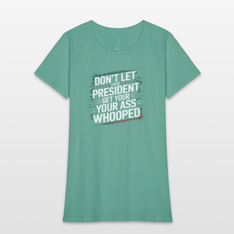 Don't Let Your President Get Your Ass Whooped
