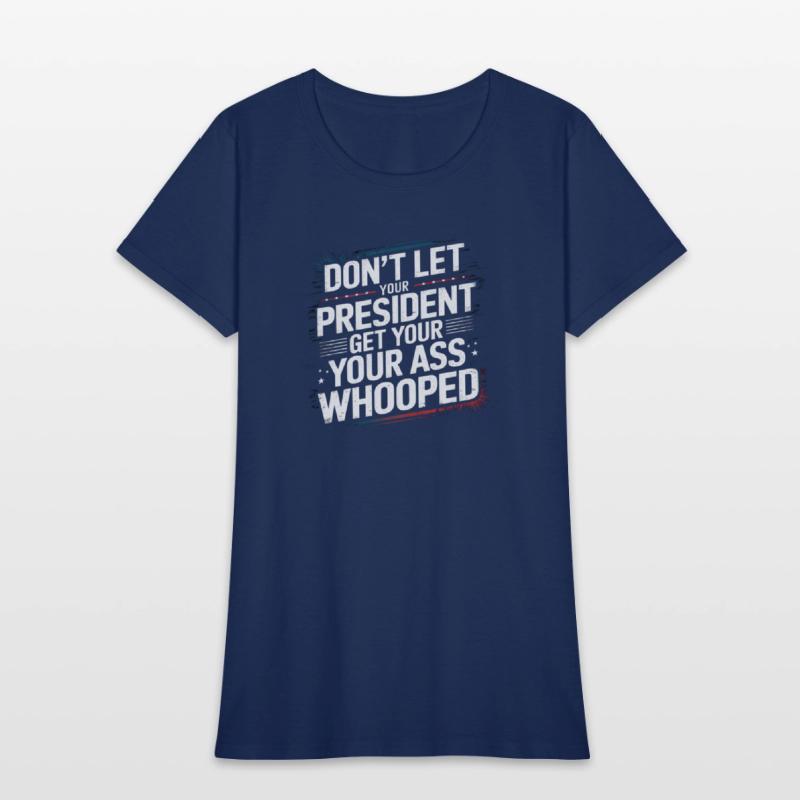 Don't Let Your President Get Your Ass Whooped