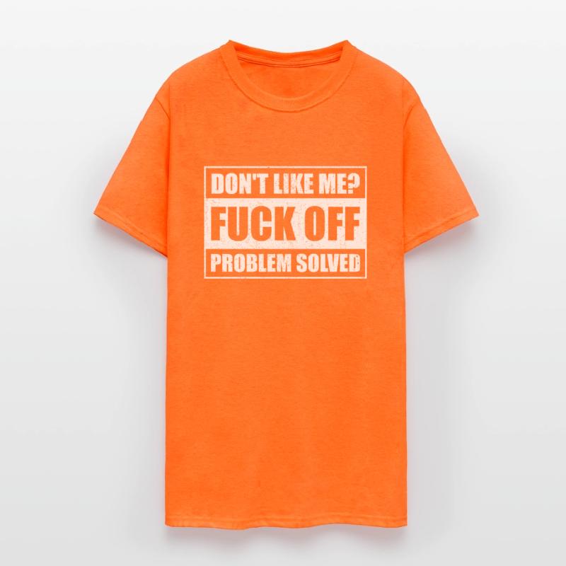 Dont Like Me Fuck Off Problem Solved