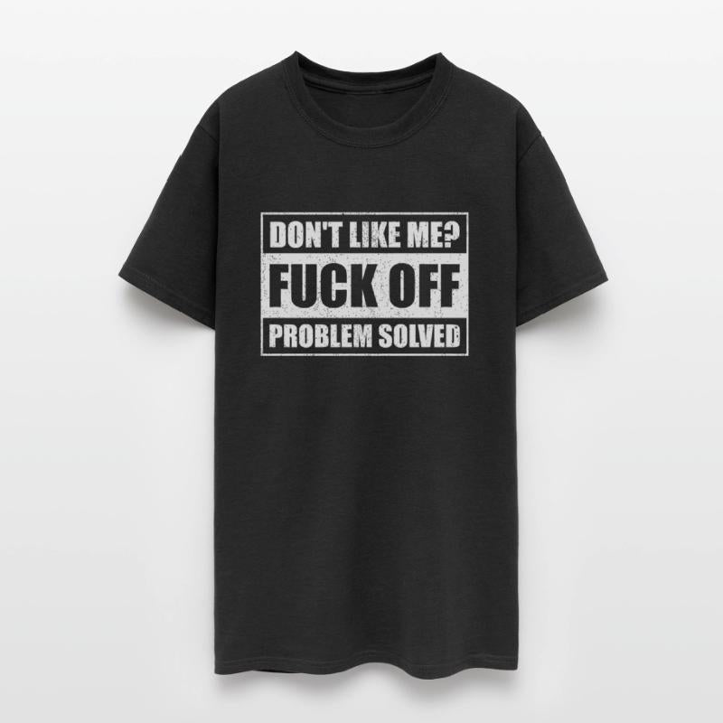 Dont Like Me Fuck Off Problem Solved