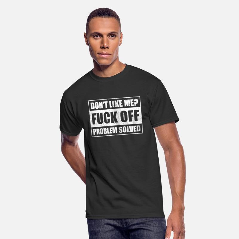 Dont Like Me Fuck Off Problem Solved