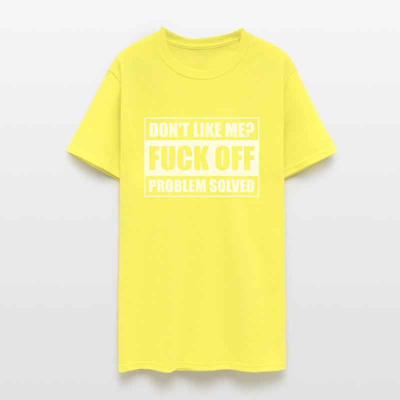 Dont Like Me Fuck Off Problem Solved