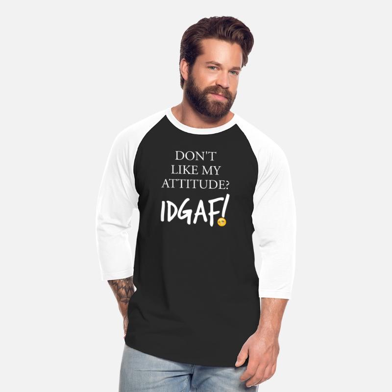 Don't Like My Attitude IDGAF Funny Apparel