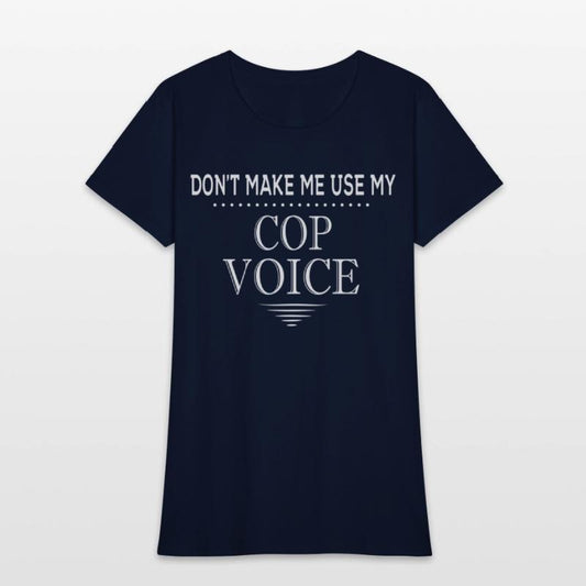 Don'T Make Me Use My Cop Voice Police Officer