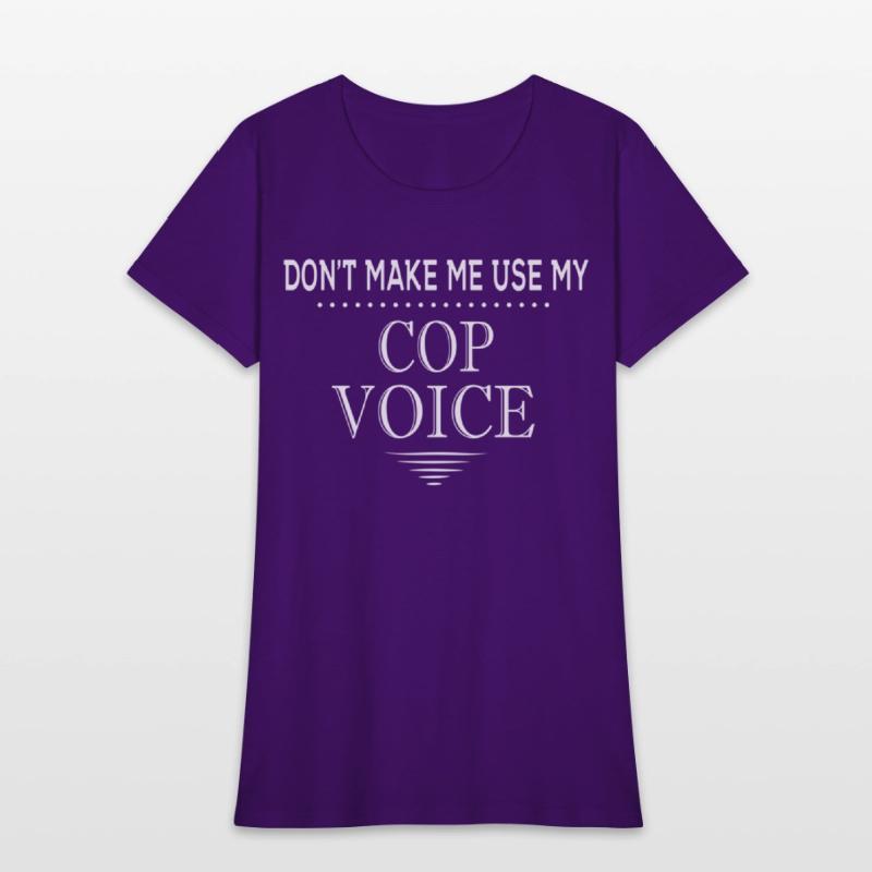 Don'T Make Me Use My Cop Voice Police Officer