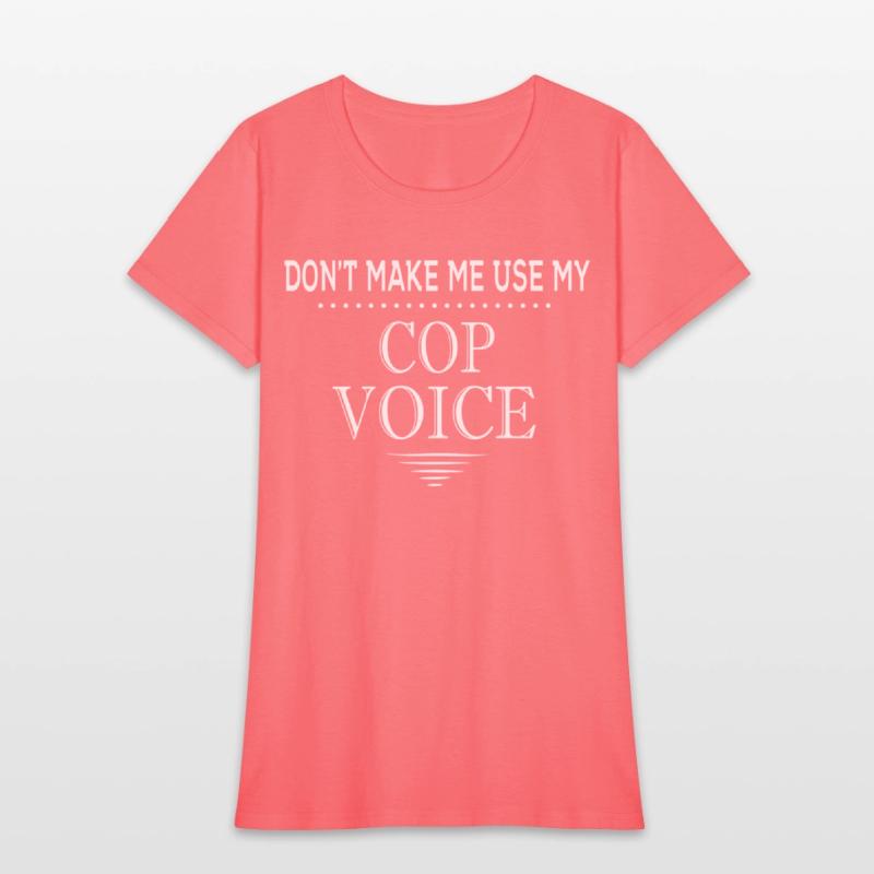 Don'T Make Me Use My Cop Voice Police Officer