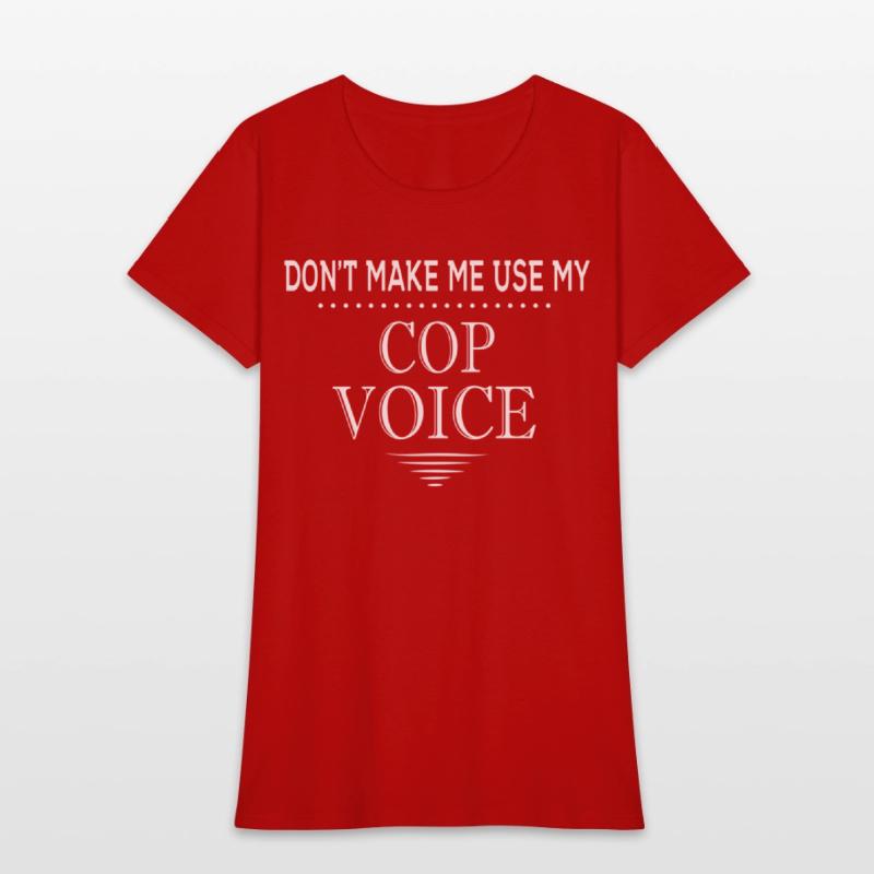 Don'T Make Me Use My Cop Voice Police Officer