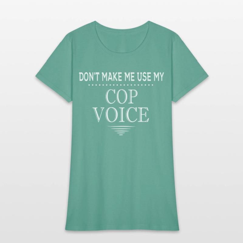 Don'T Make Me Use My Cop Voice Police Officer
