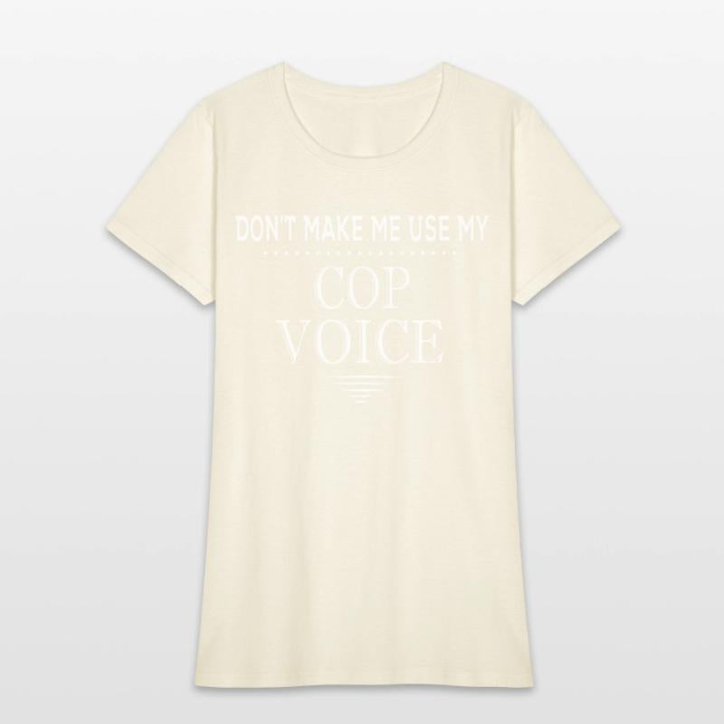 Don'T Make Me Use My Cop Voice Police Officer