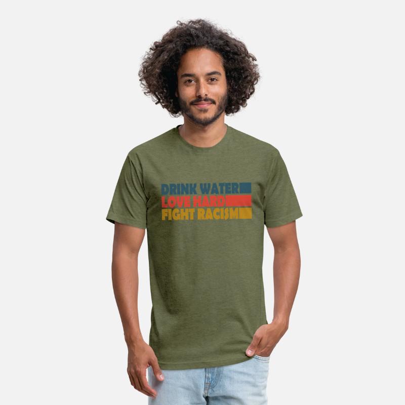 Drink Water Love Hard Fight Racism