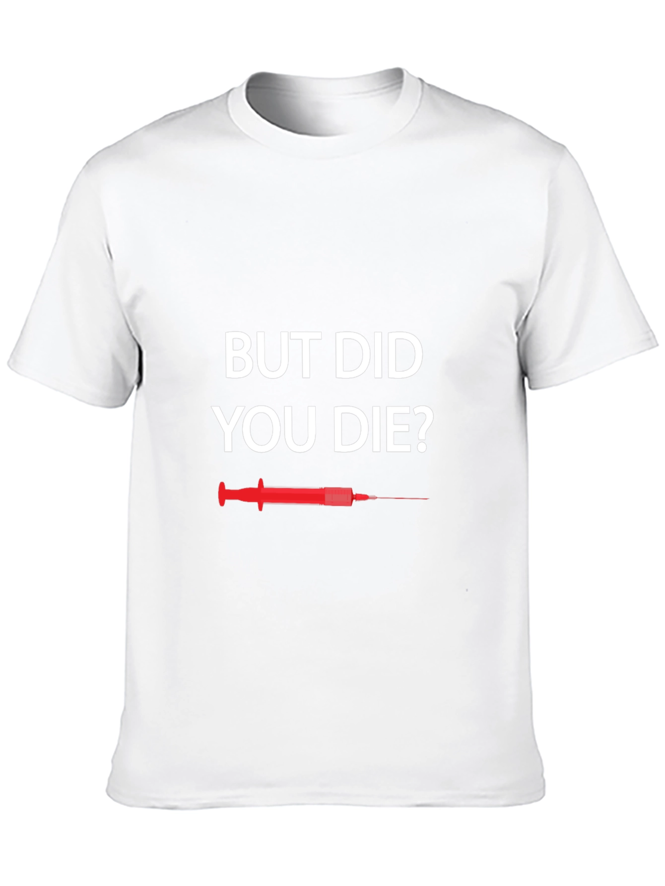 But Did You Die T-Shirt