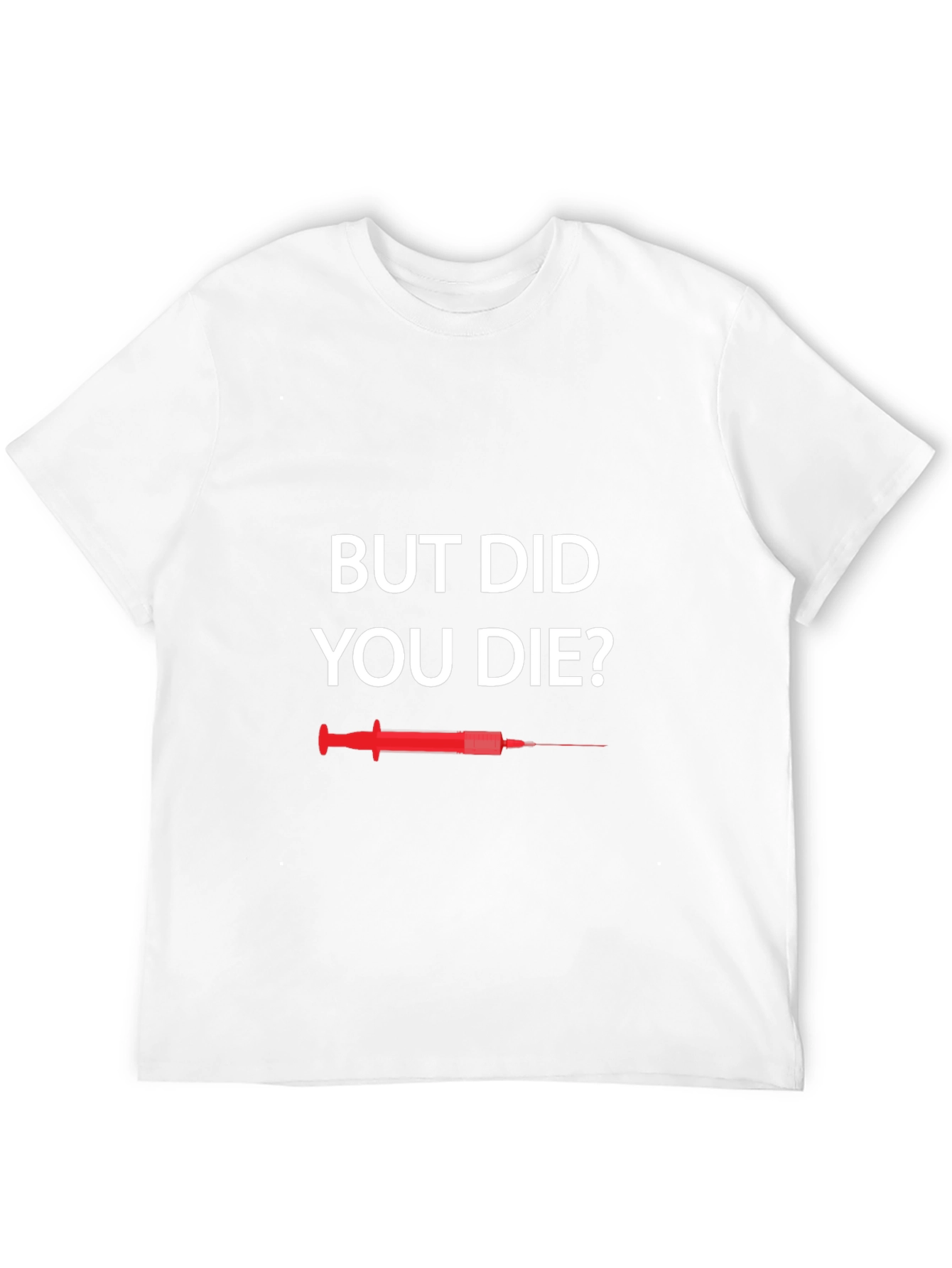 But Did You Die T-Shirt