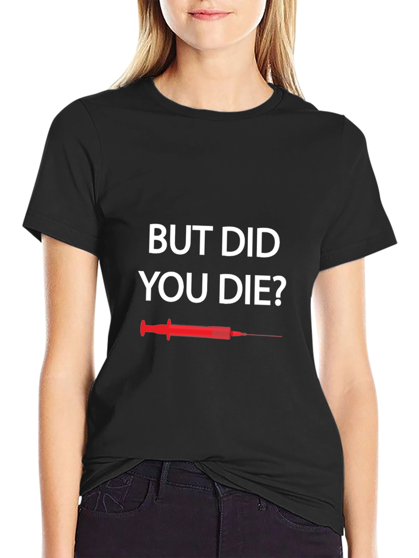 But Did You Die T-Shirt