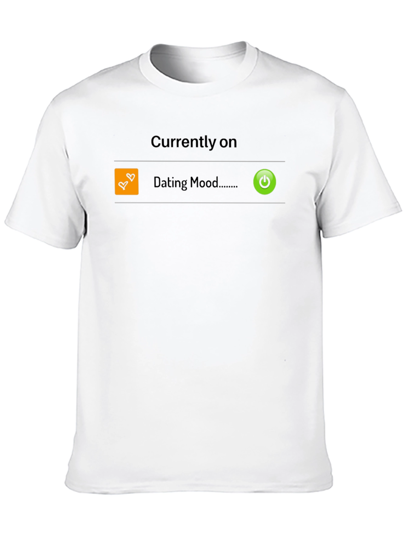 Dating Mode On T-Shirt - Funny Single Life Apparel