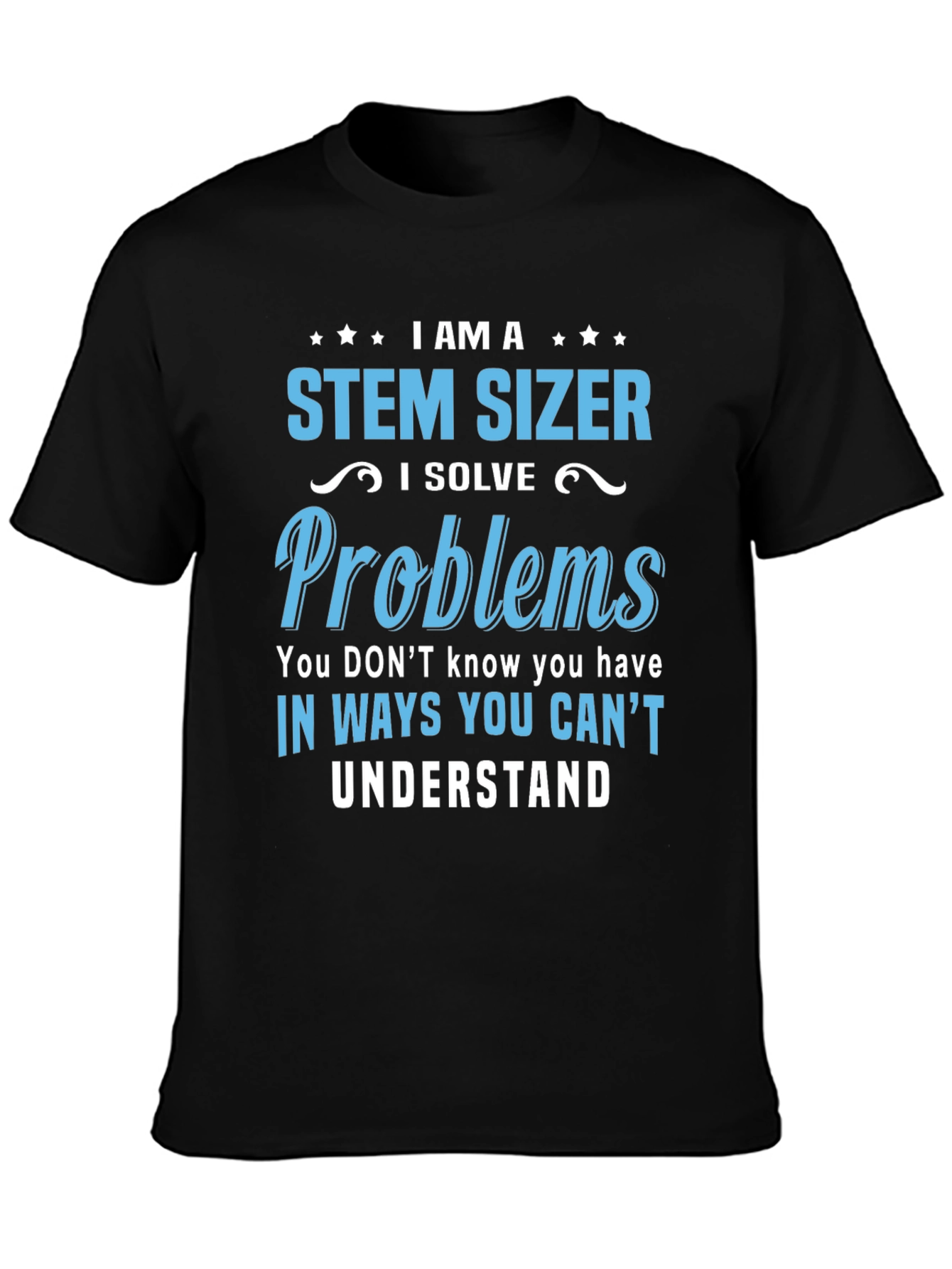 STEM SIZER T-Shirt - I Solve Problems