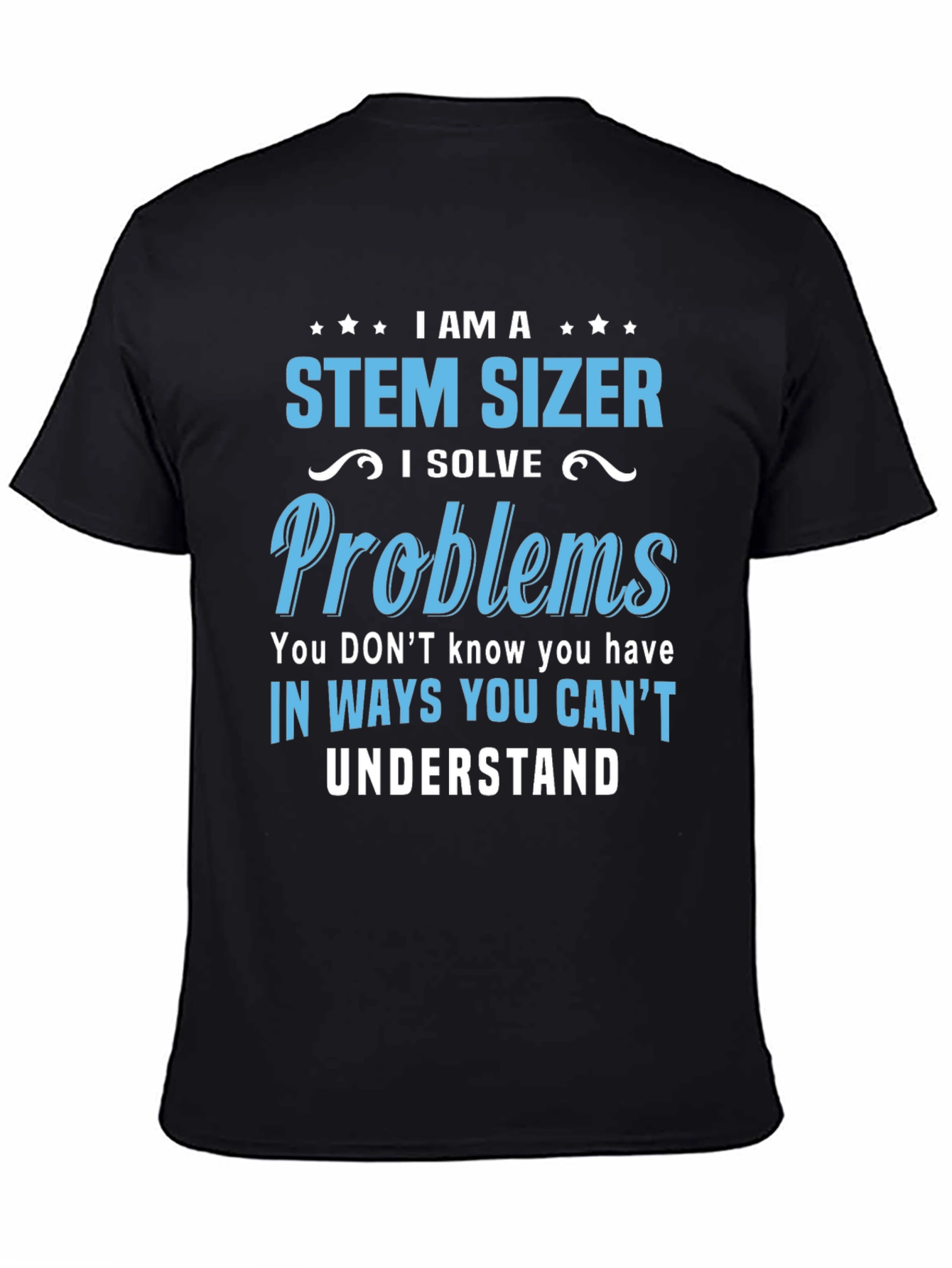 STEM SIZER T-Shirt - I Solve Problems