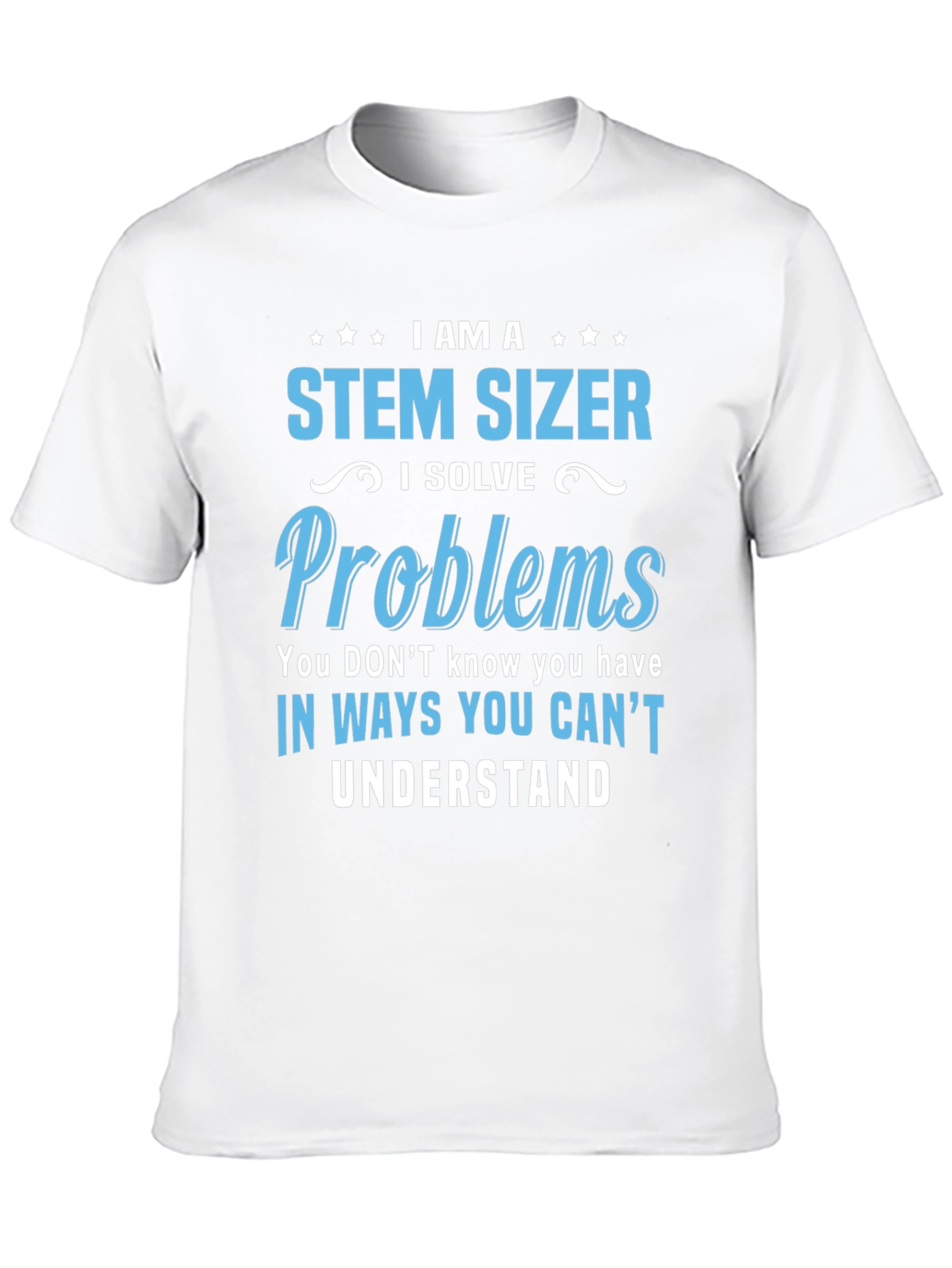 STEM SIZER T-Shirt - I Solve Problems