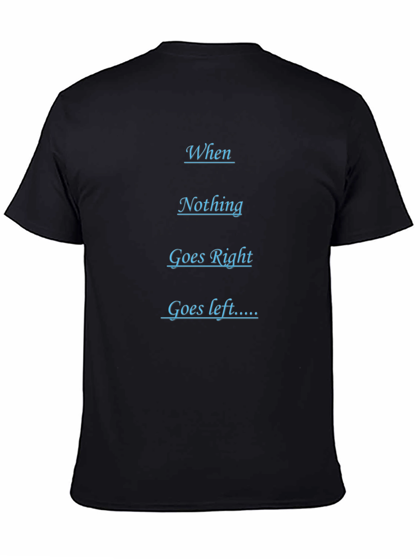 Humorous Black T-Shirt - When Nothing Goes Right