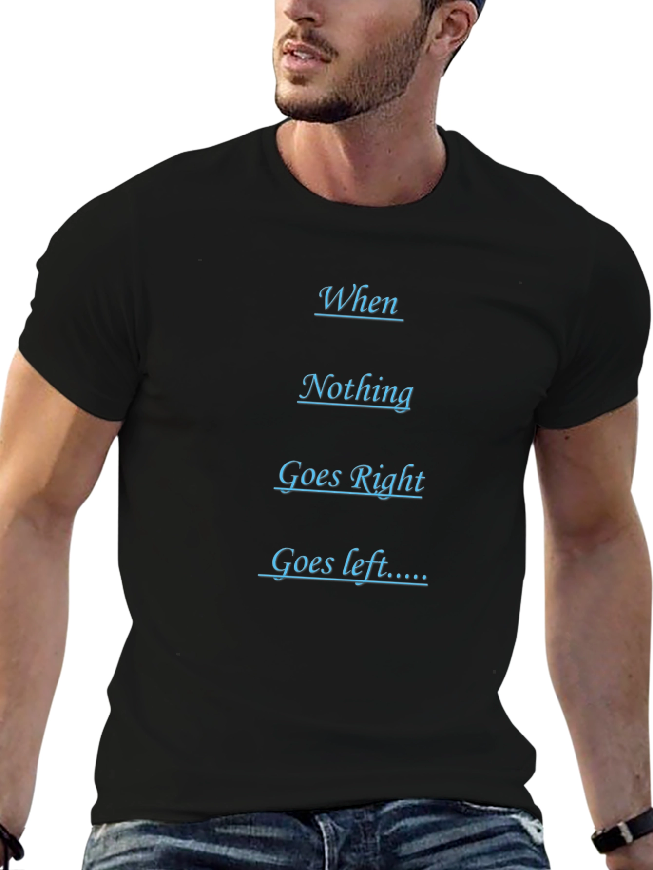 Humorous Black T-Shirt - When Nothing Goes Right