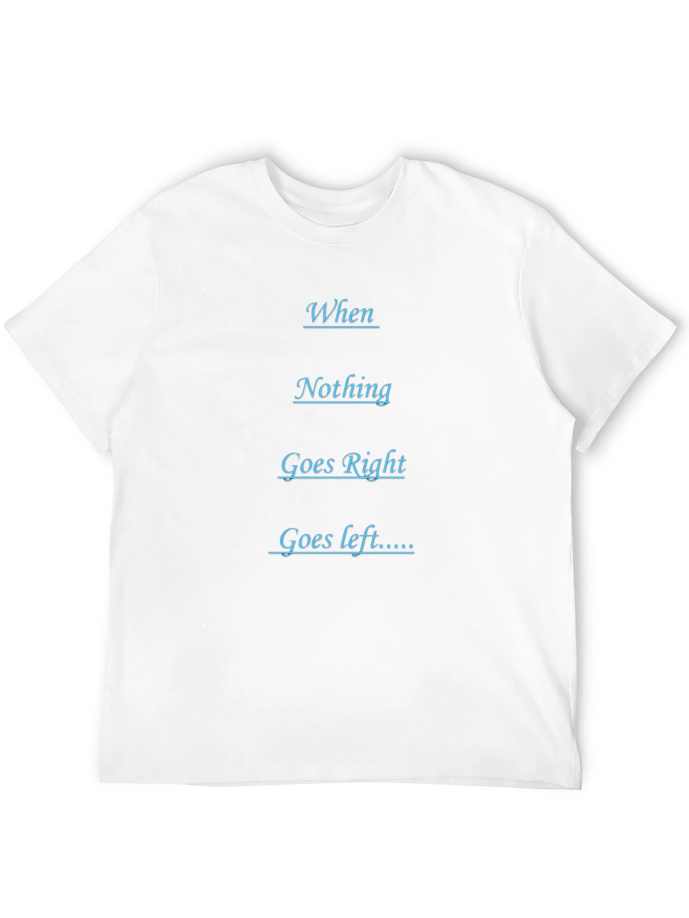 Humorous Black T-Shirt - When Nothing Goes Right