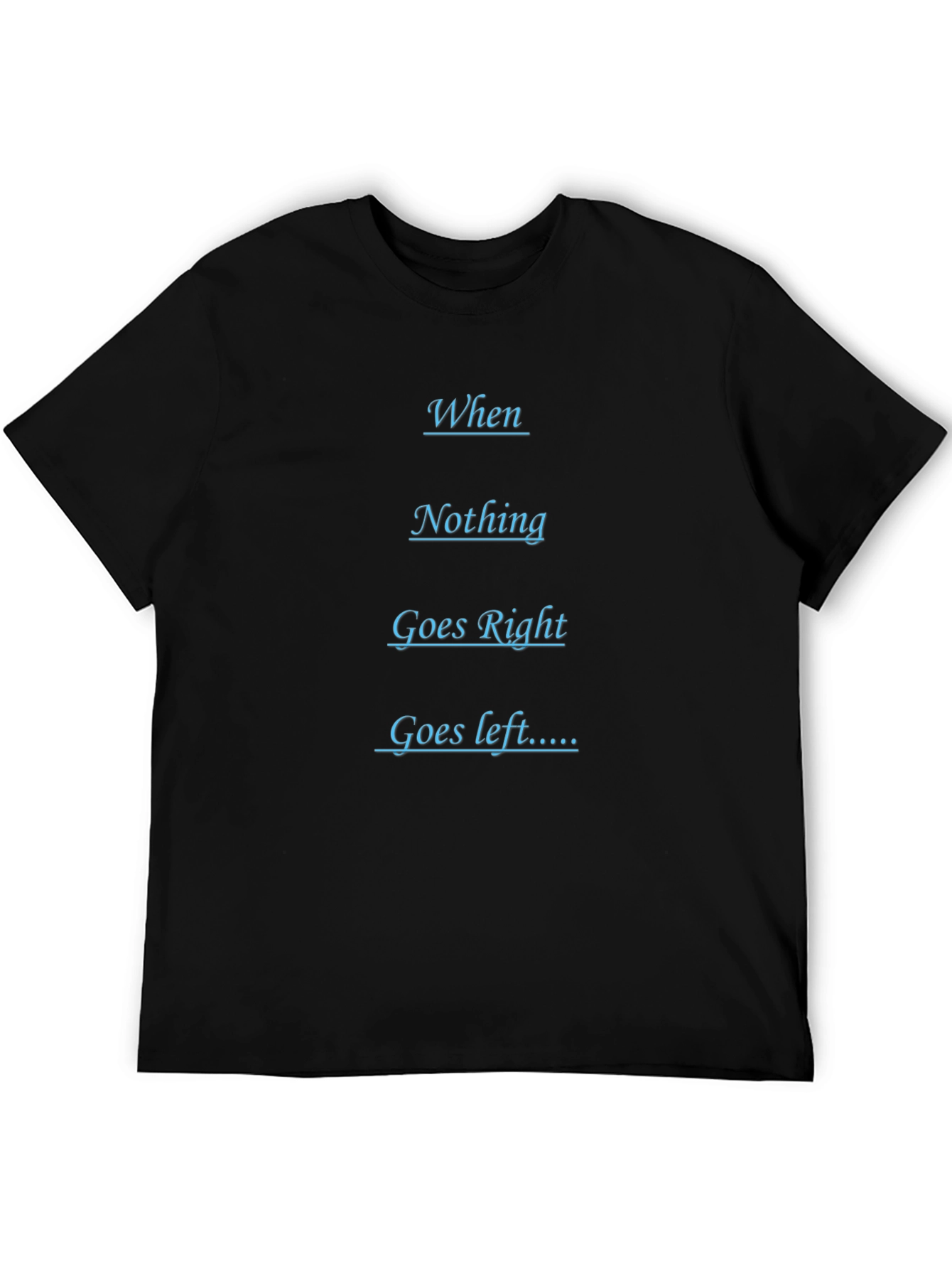 Humorous Black T-Shirt - When Nothing Goes Right