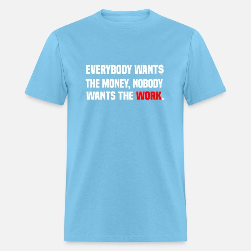 Everybody Wants The Money Nobody Wants The Work