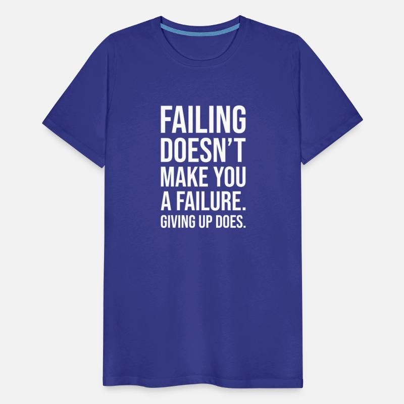failing does't make you a failure giving up does