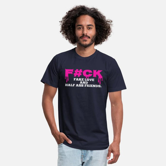Fuck Fake Love And Half Ass Friends