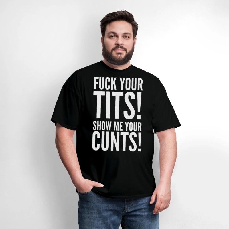 Fuck Your Tits Show Me Your C*nts