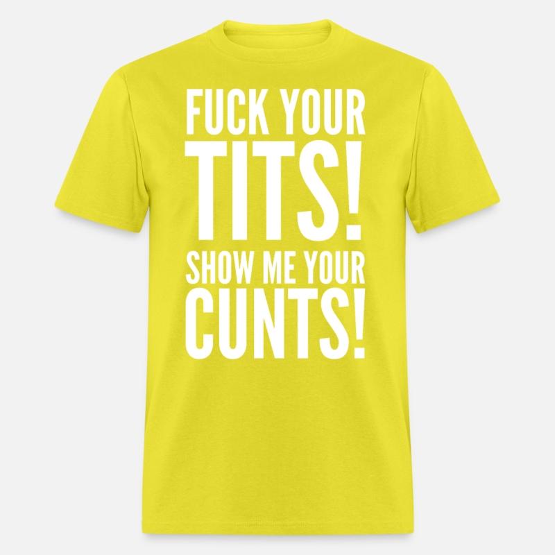 Fuck Your Tits Show Me Your C*nts