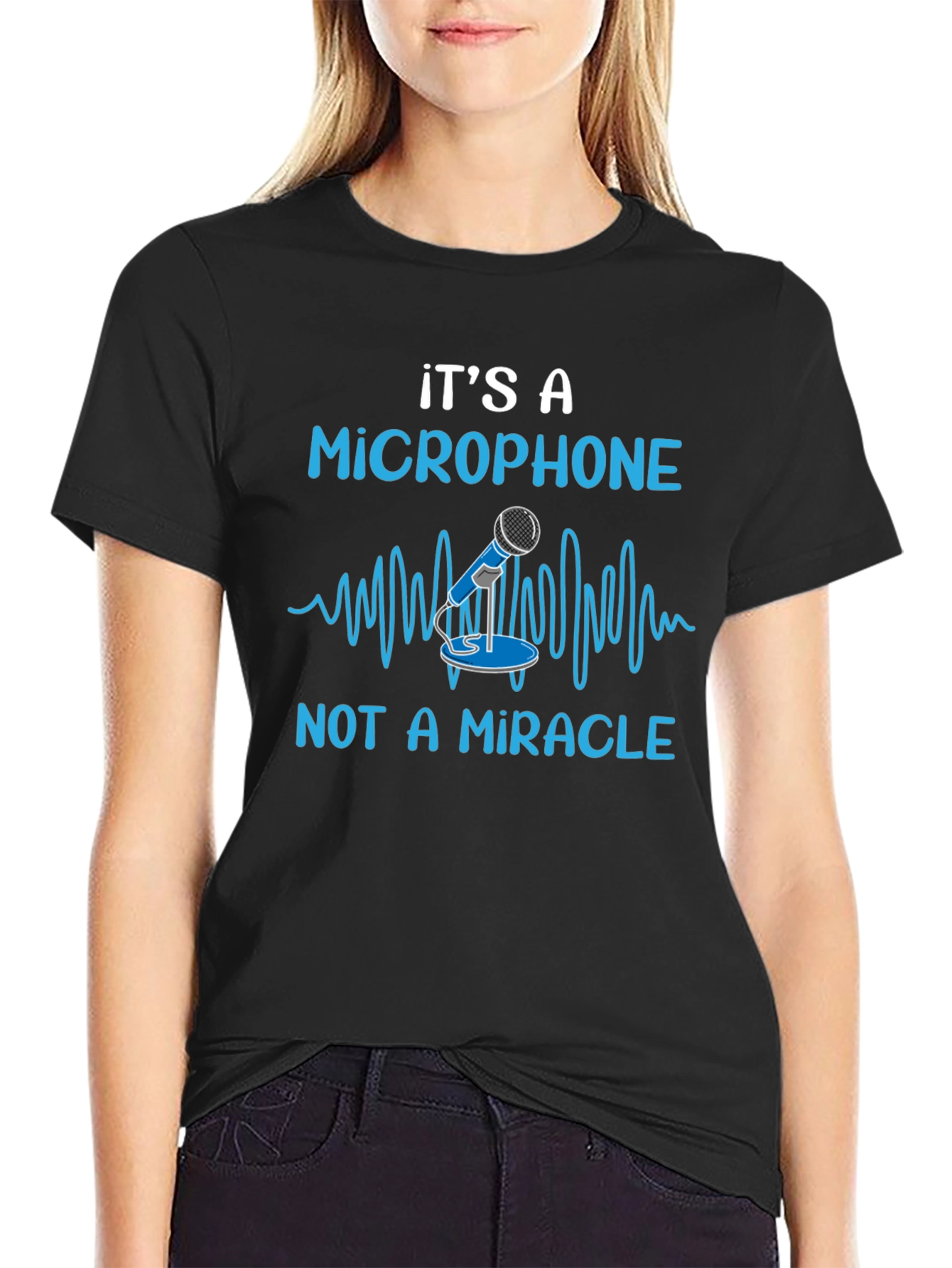 Its A Microphone Not A Miracle Funny Music T-Shirt