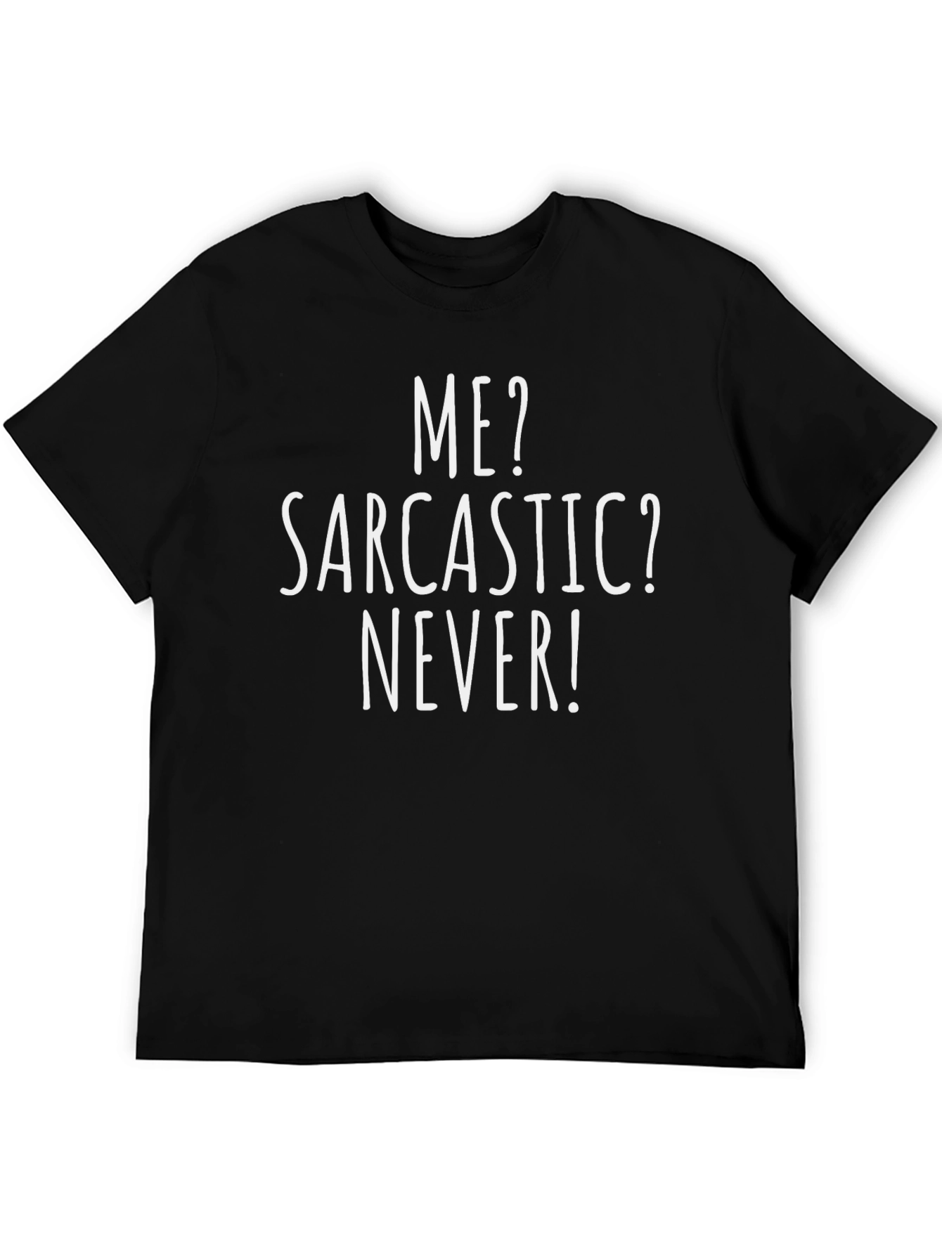 Sarcastic Humor Tee - Me? Sarcastic? Never! T-Shirt