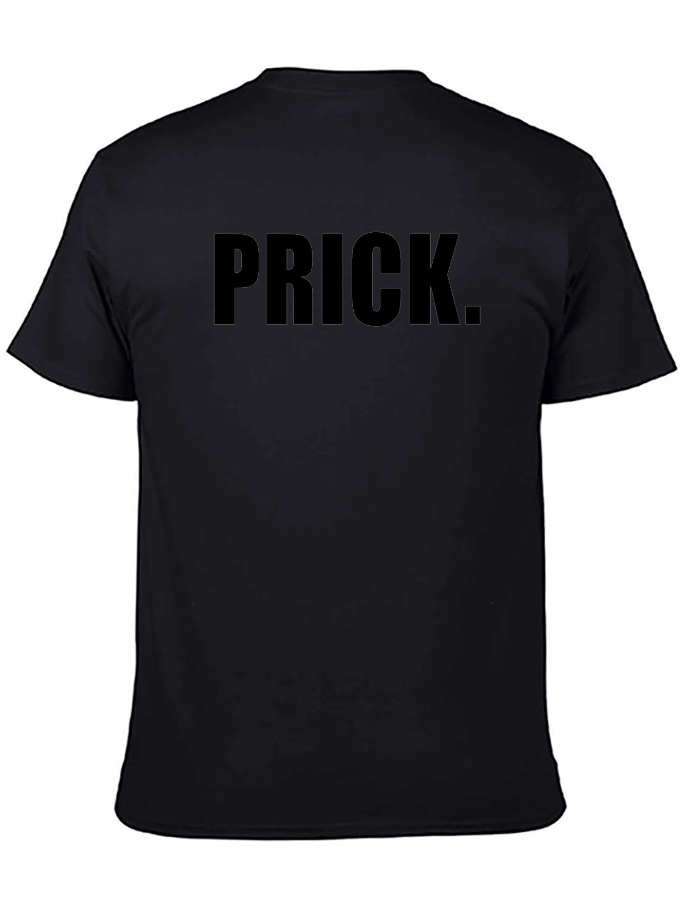 Prick Bold Statement T-Shirt - Edgy Humor Tee