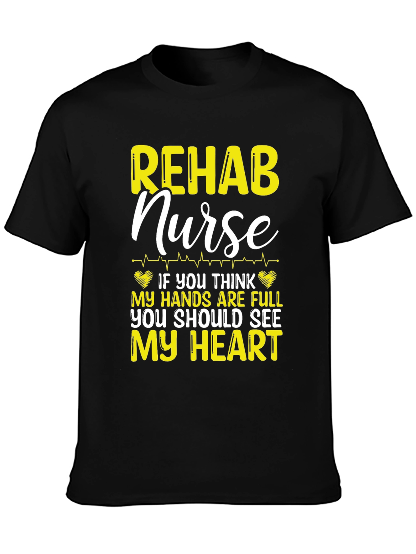 Rehab Nurse T-Shirt: Full Hands Full Heart!