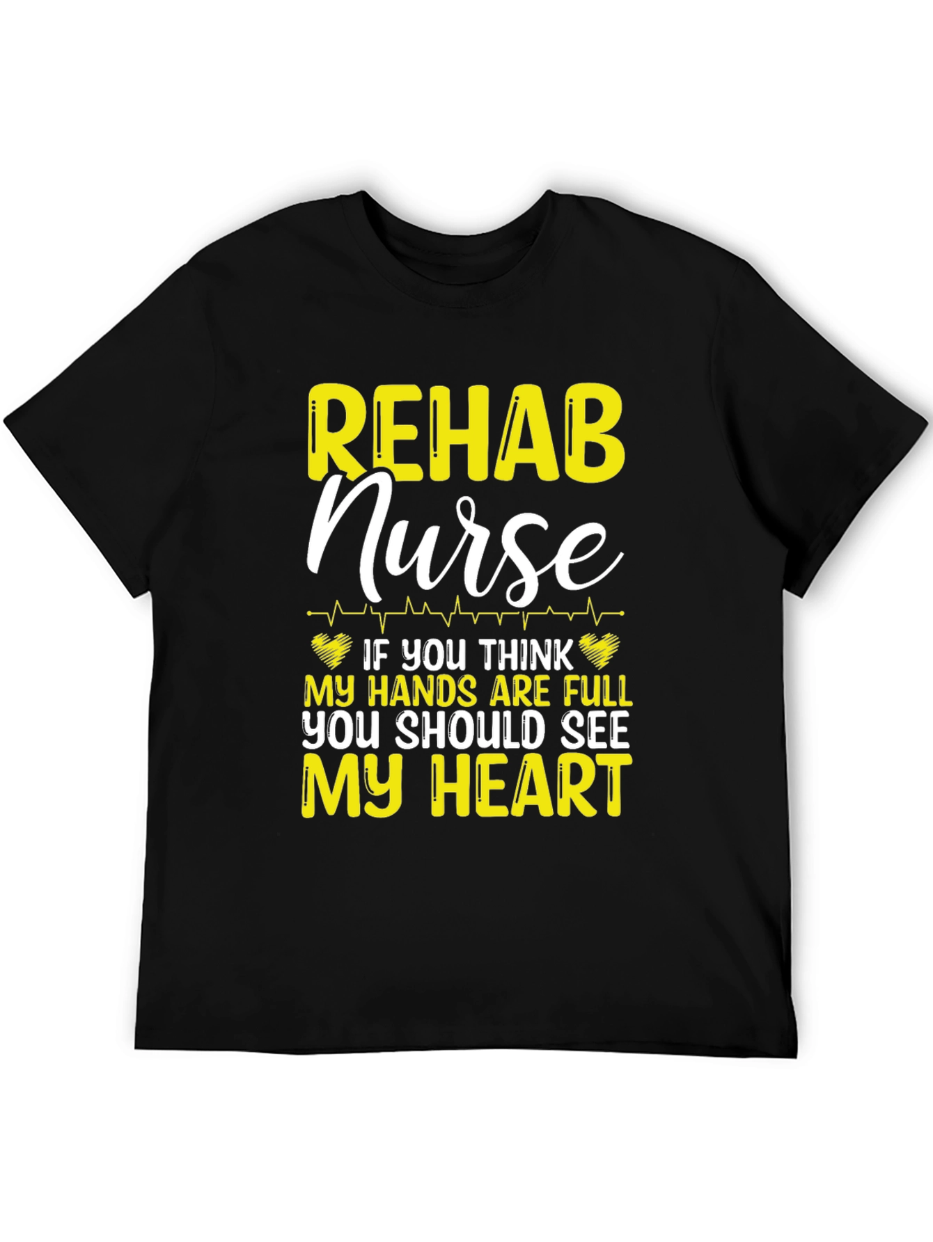 Rehab Nurse T-Shirt: Full Hands Full Heart!
