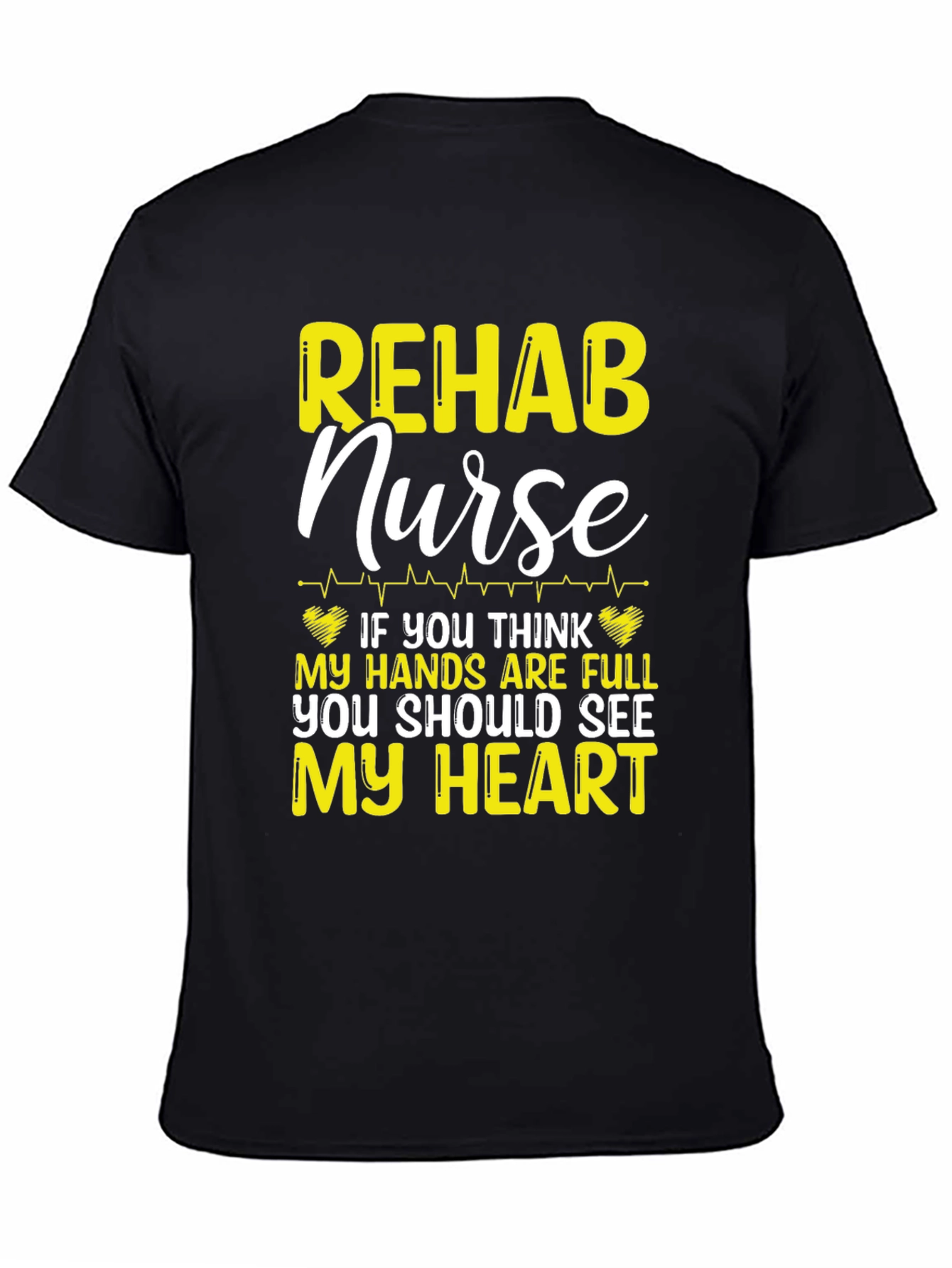 Rehab Nurse T-Shirt: Full Hands Full Heart!