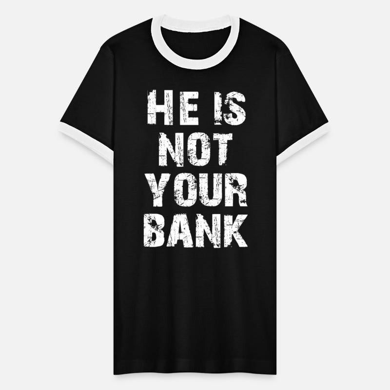 He Is Not Your Bank