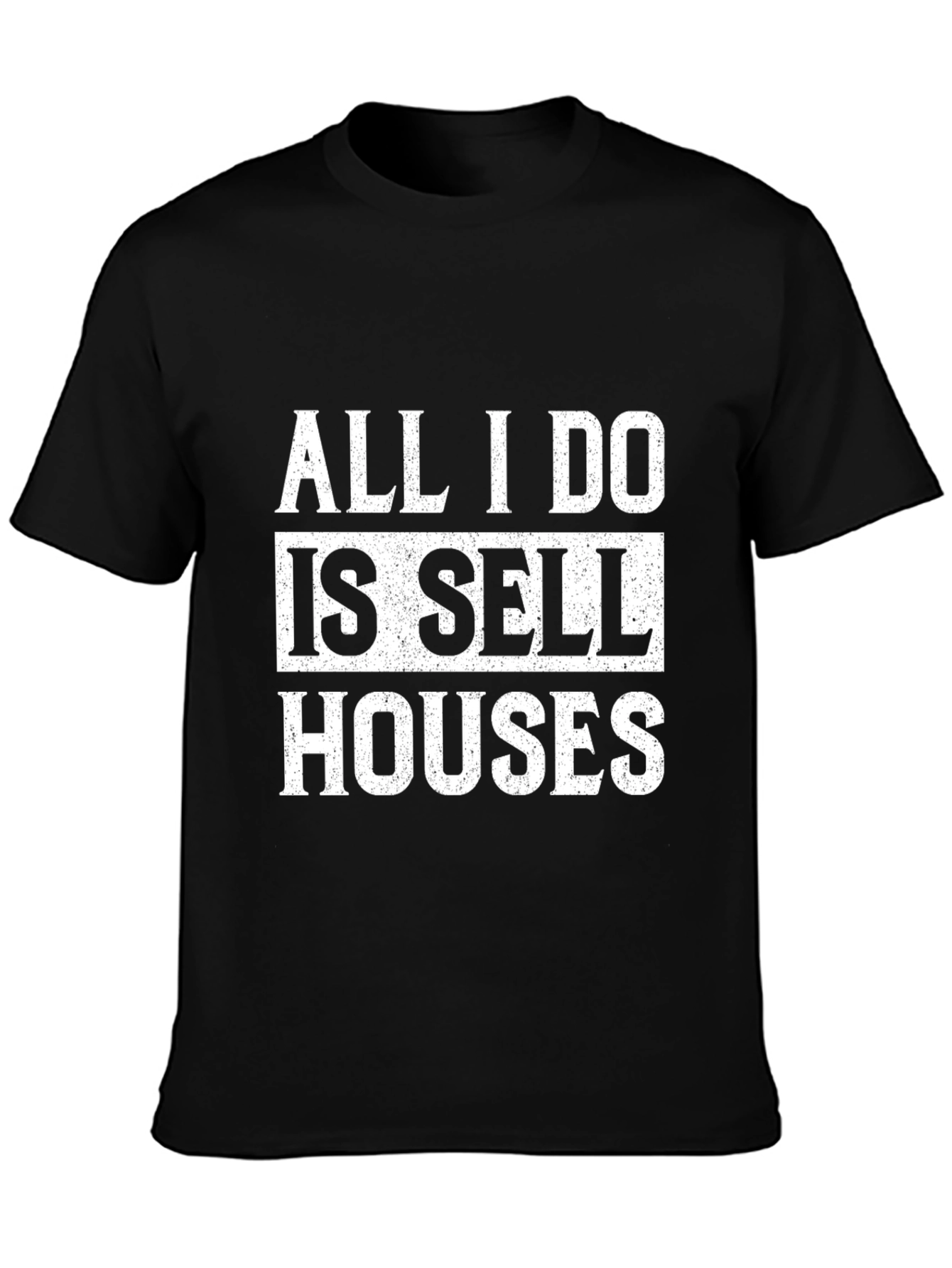 All I Do Is Sell Houses T-Shirt