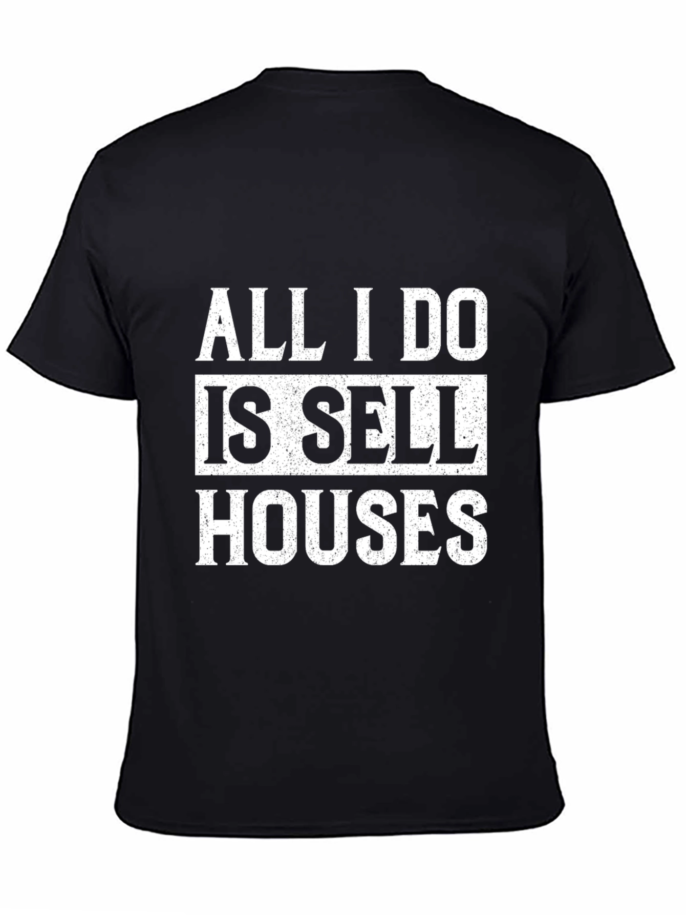 All I Do Is Sell Houses T-Shirt