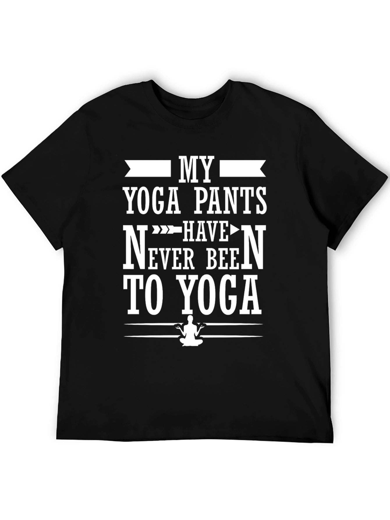 Funny Yoga Pants T-Shirt - Never Been To Yoga