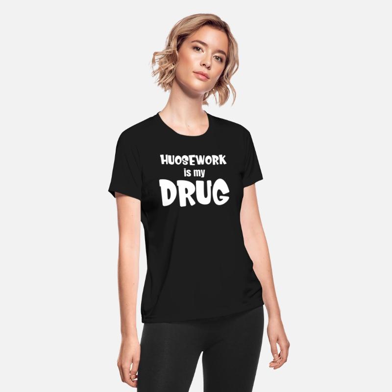 Housework Is My Drug Funny Helper Housekeeping