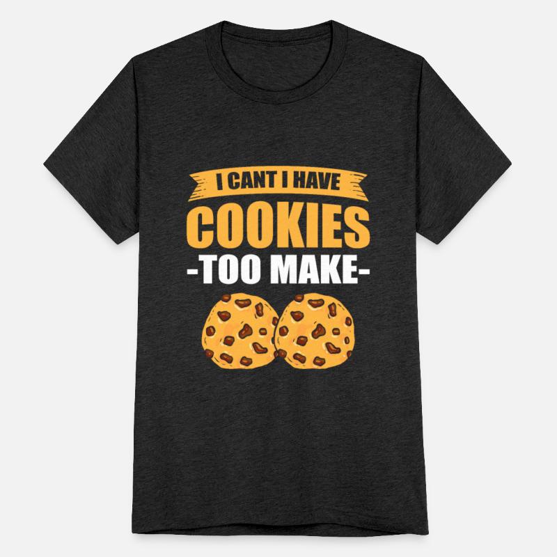 I Can't I Have Cookies To Bake Baking Bakery
