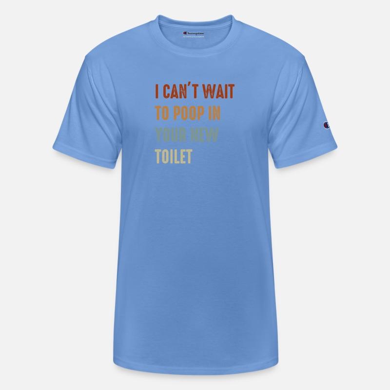 I Can't Wait To Poop In Your New Toilet