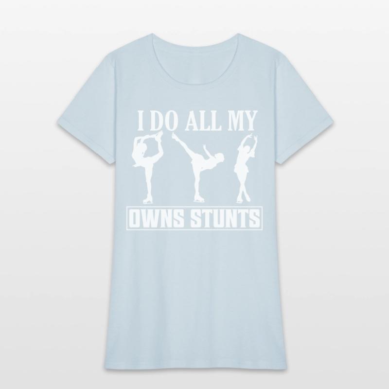 I Do All My Owns Stunts Skating Figure Skater